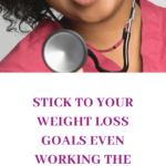 Stick To Your Weight Loss Goals Even Working The Night Shift