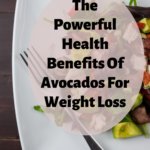 The Powerful Health Benefits of Avocados For Weight Loss And Well Being